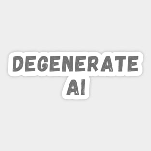 Degenerate AI (Generative AI) Joke Design Sticker